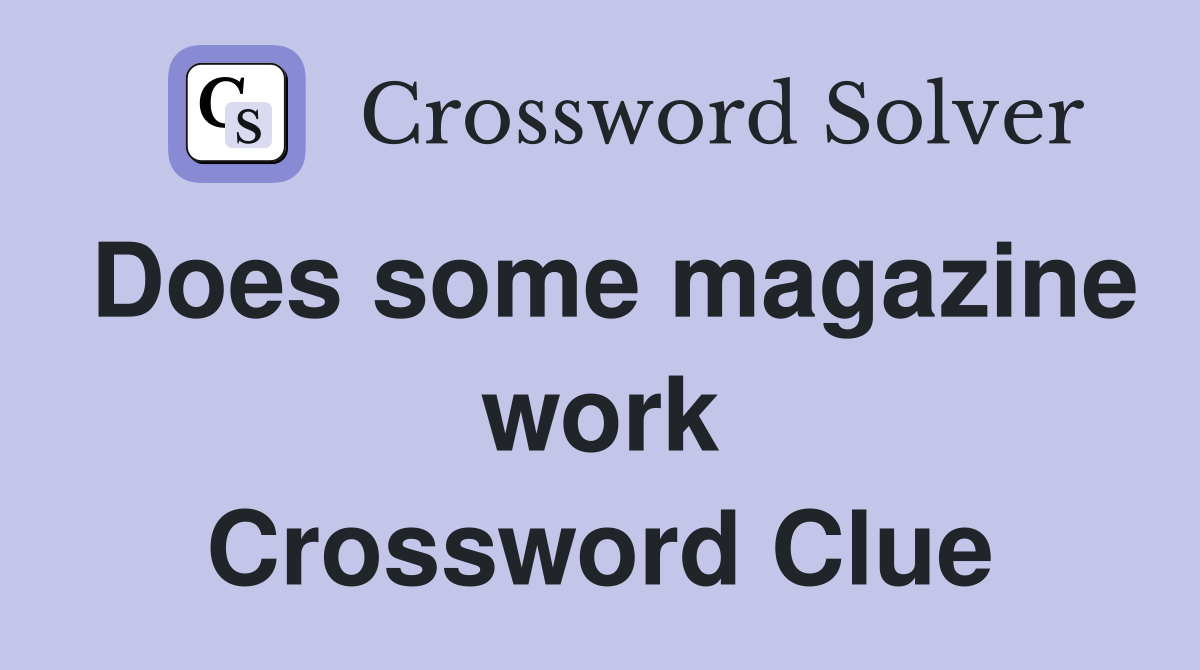 Does some magazine work Crossword Clue