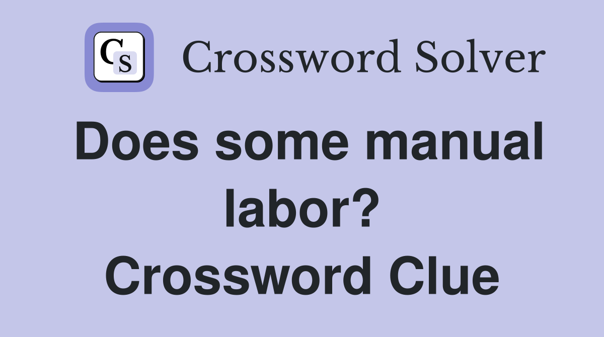 Does some manual labor? Crossword Clue