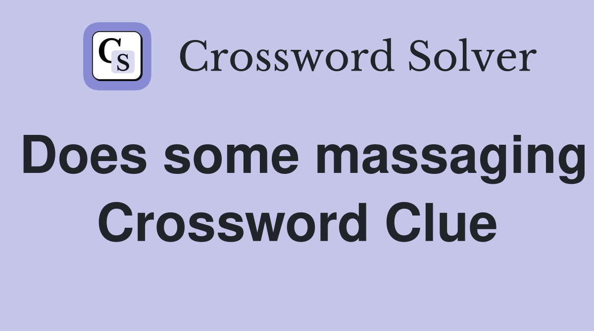 Does some massaging Crossword Clue