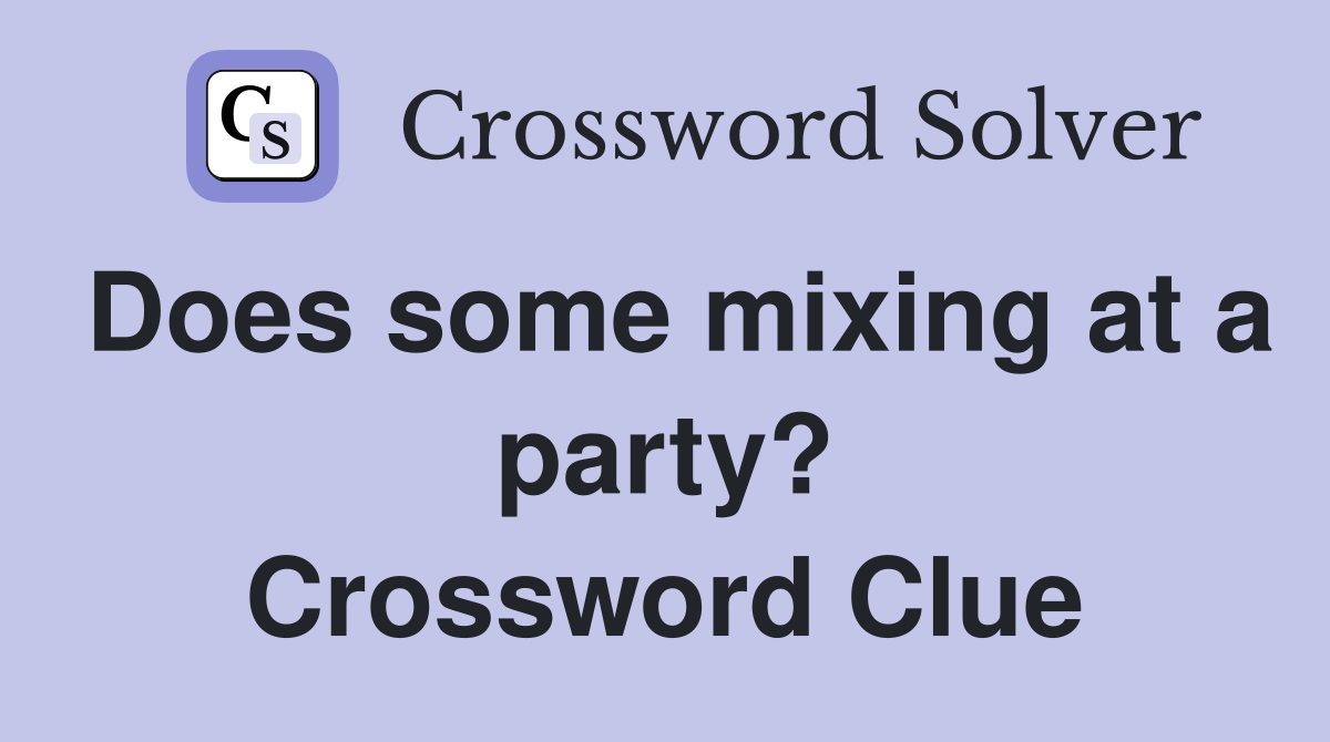 Does some mixing at a party? Crossword Clue