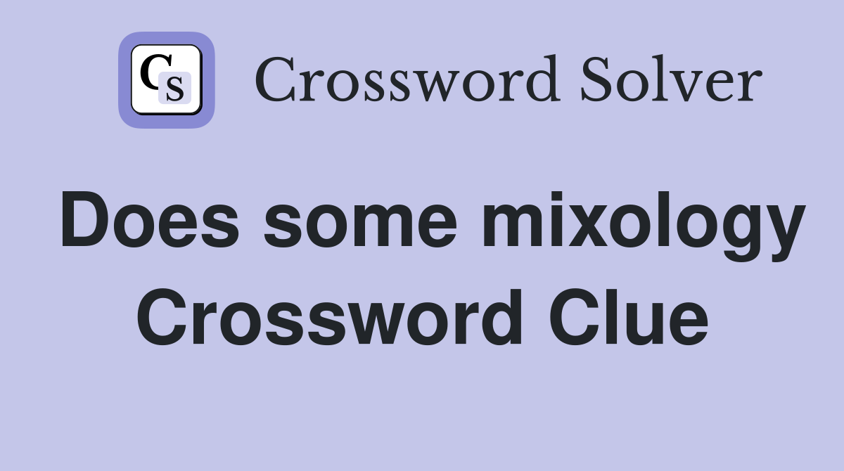 Does some mixology Crossword Clue