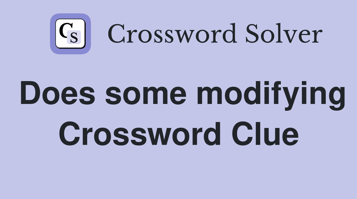 Does some modifying Crossword Clue