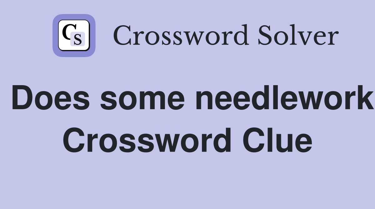 Does some needlework Crossword Clue