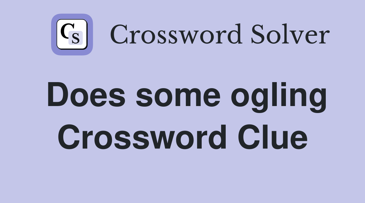 Does some ogling Crossword Clue