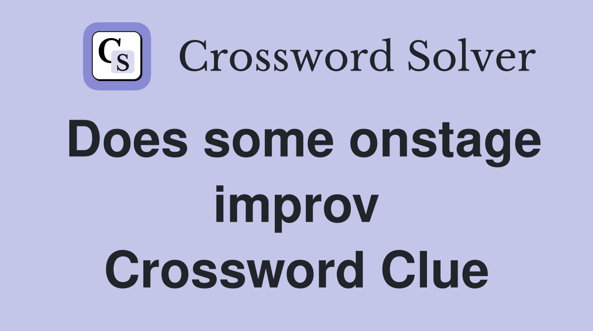 Does some onstage improv Crossword Clue