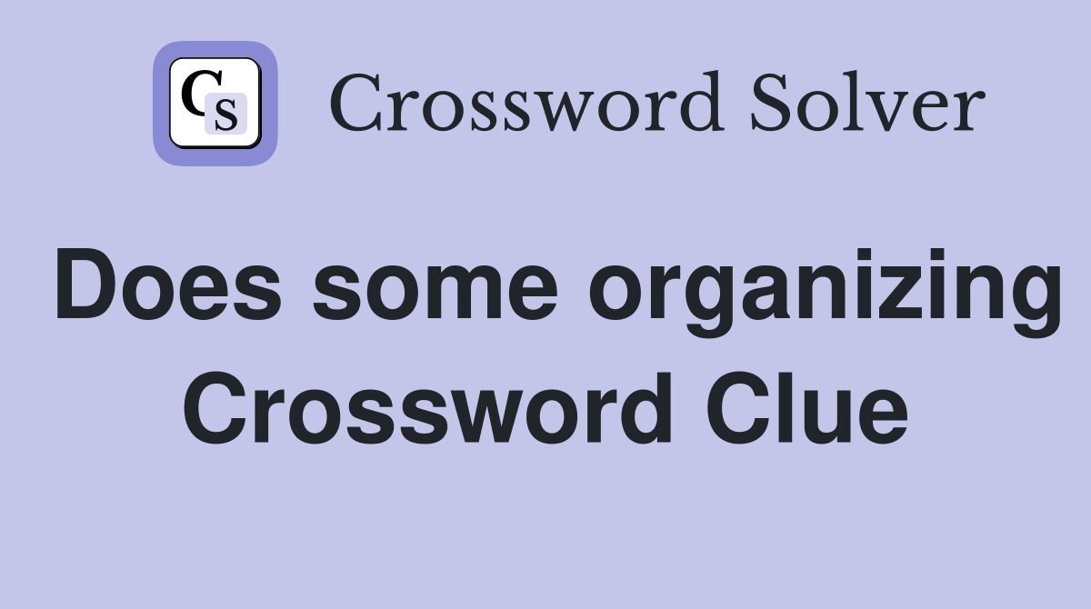 Does some organizing Crossword Clue