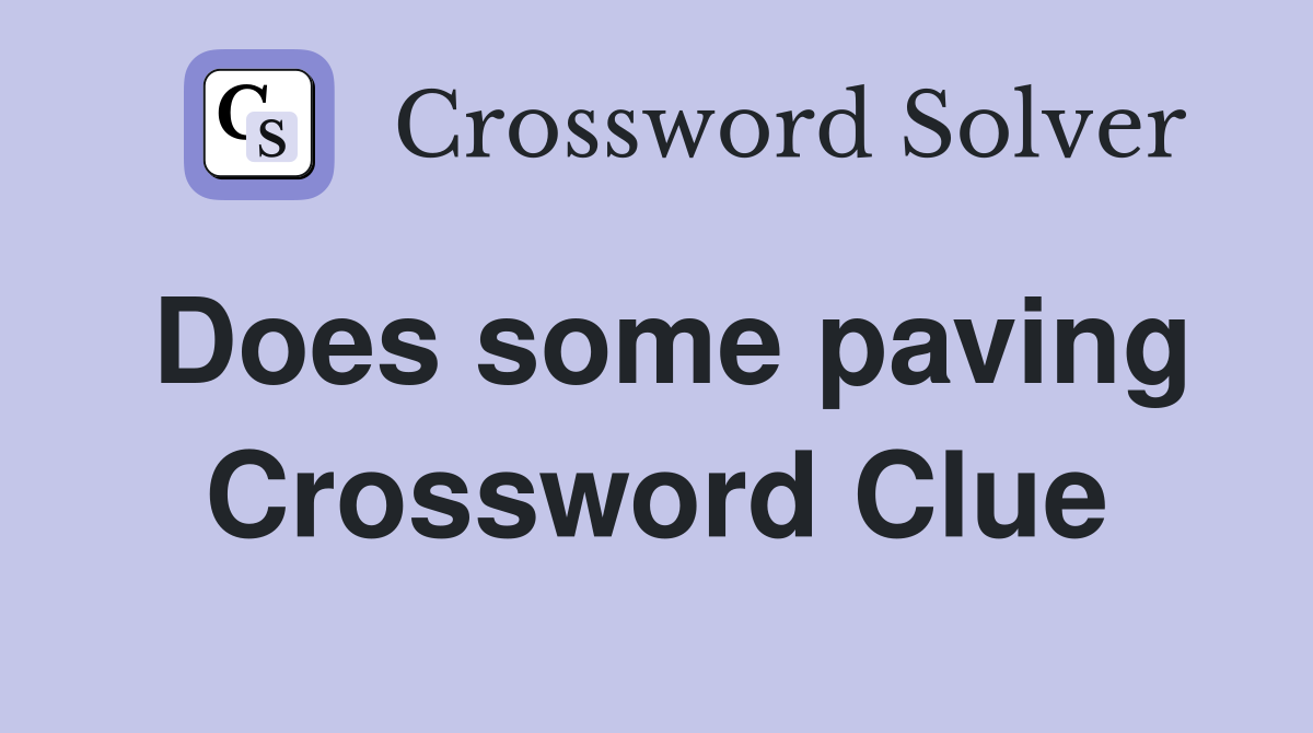 Does some paving Crossword Clue