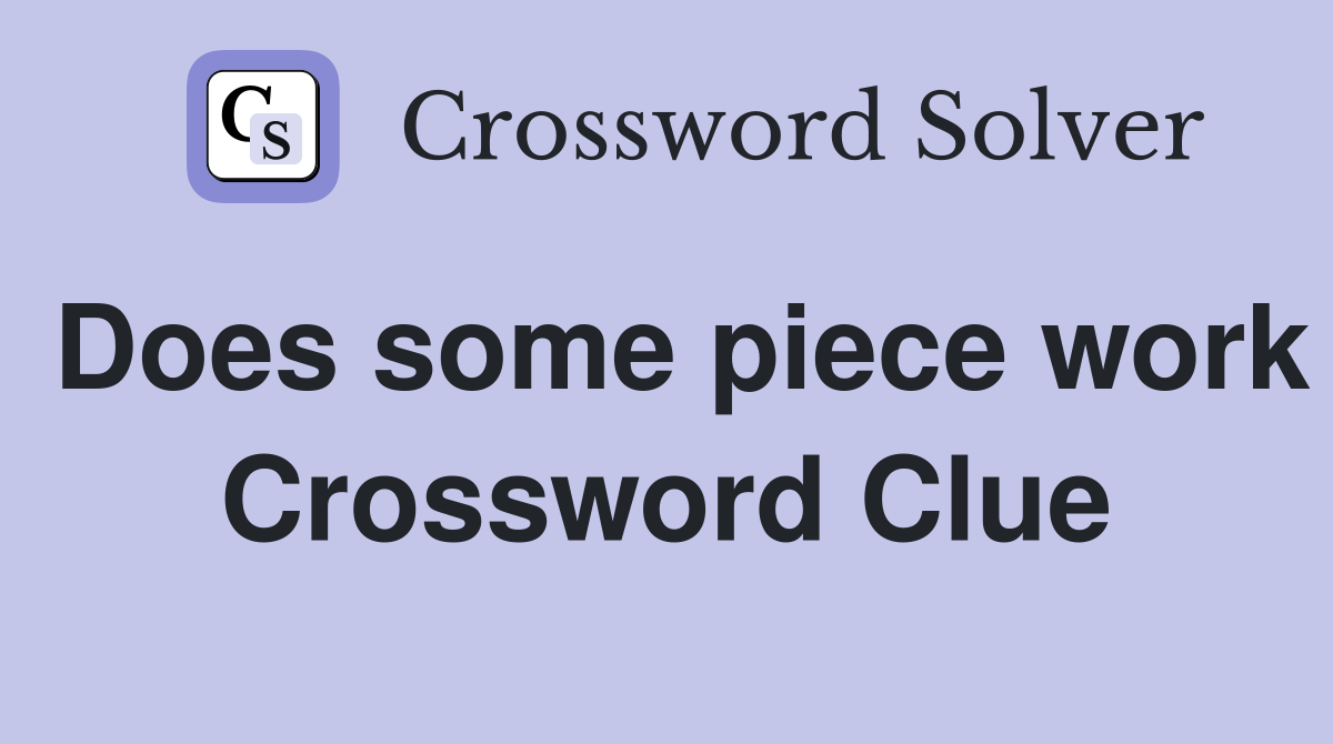 Does some piece work Crossword Clue