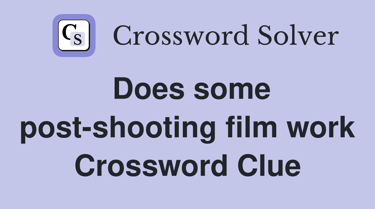 Does some post-shooting film work Crossword Clue