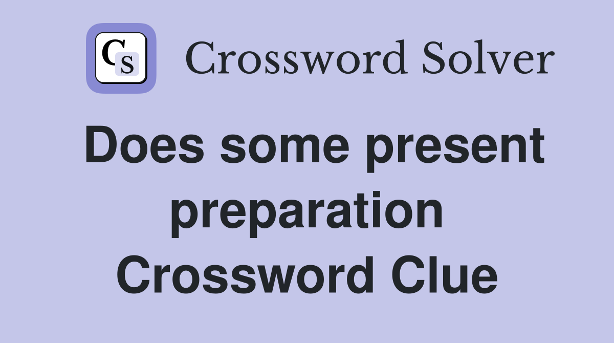 Does some present preparation Crossword Clue