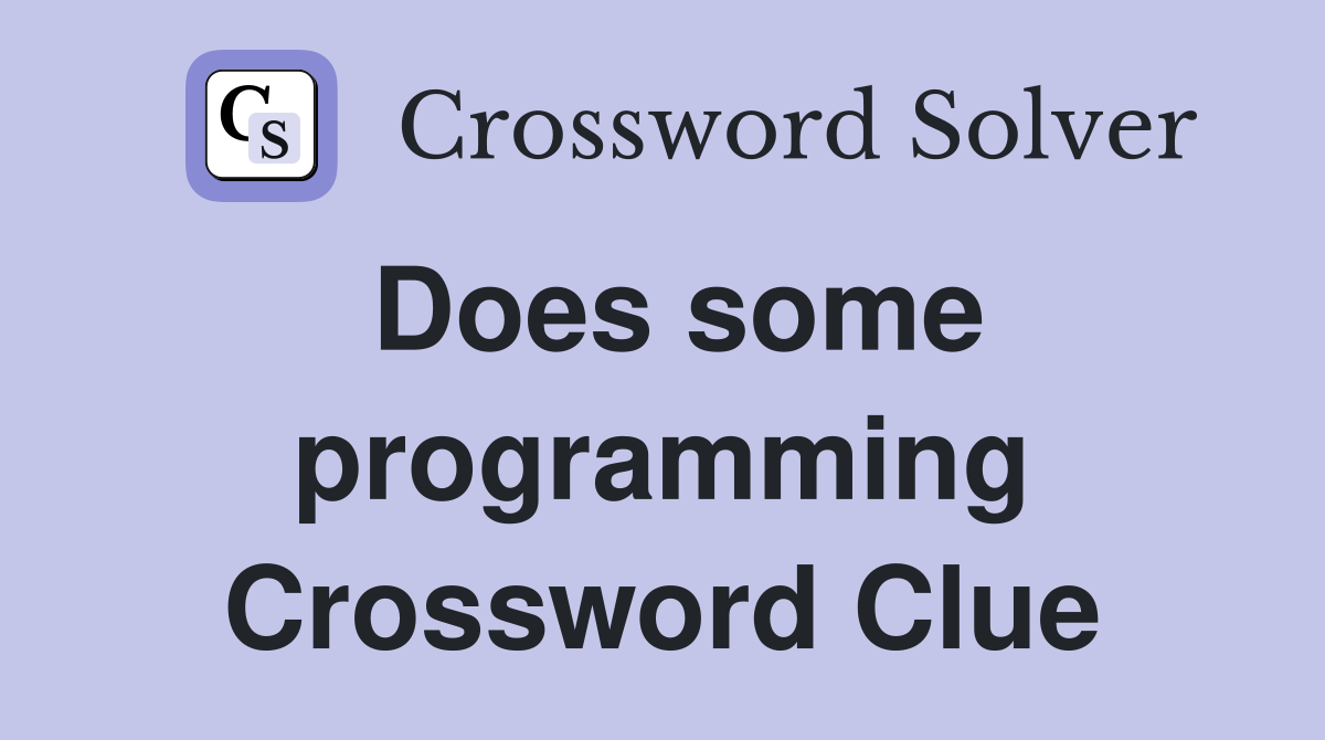 Does some programming Crossword Clue