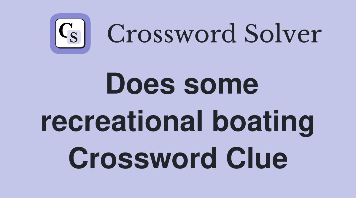 Does some recreational boating Crossword Clue