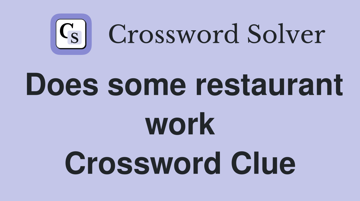 Does some restaurant work Crossword Clue