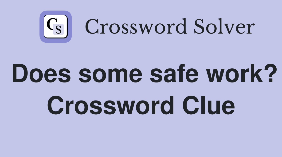 Does some safe work? Crossword Clue