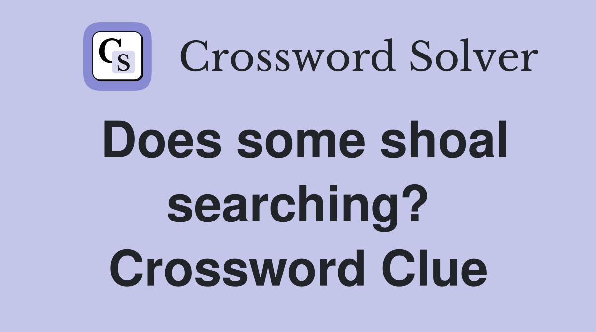 Does some shoal searching? Crossword Clue