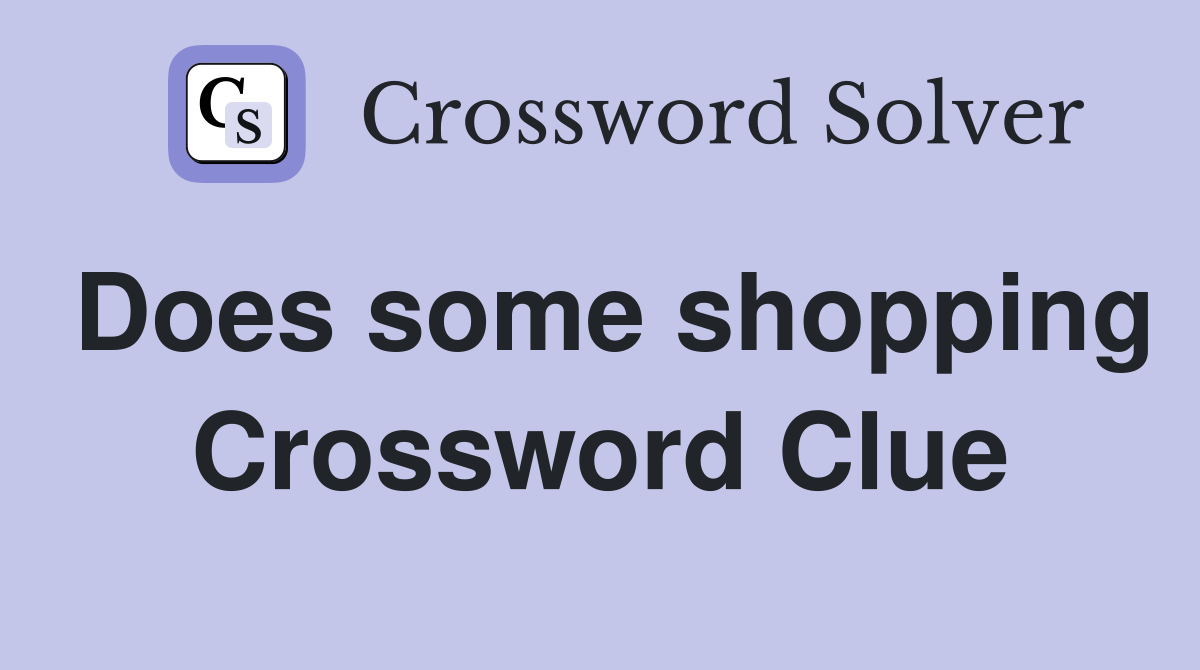 Does some shopping Crossword Clue