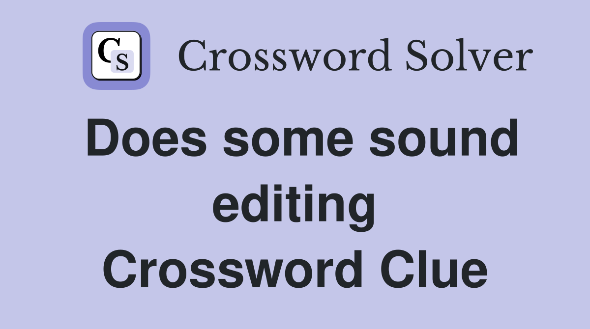 Does some sound editing Crossword Clue
