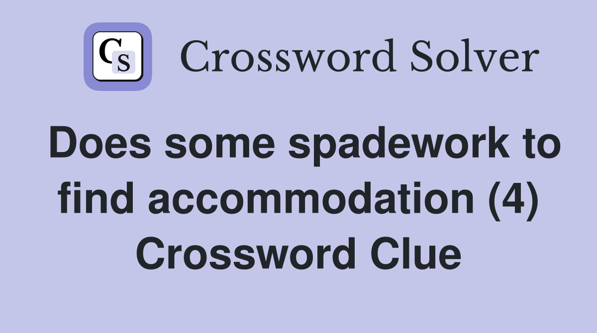 Does some spadework to find accommodation (4) Crossword Clue