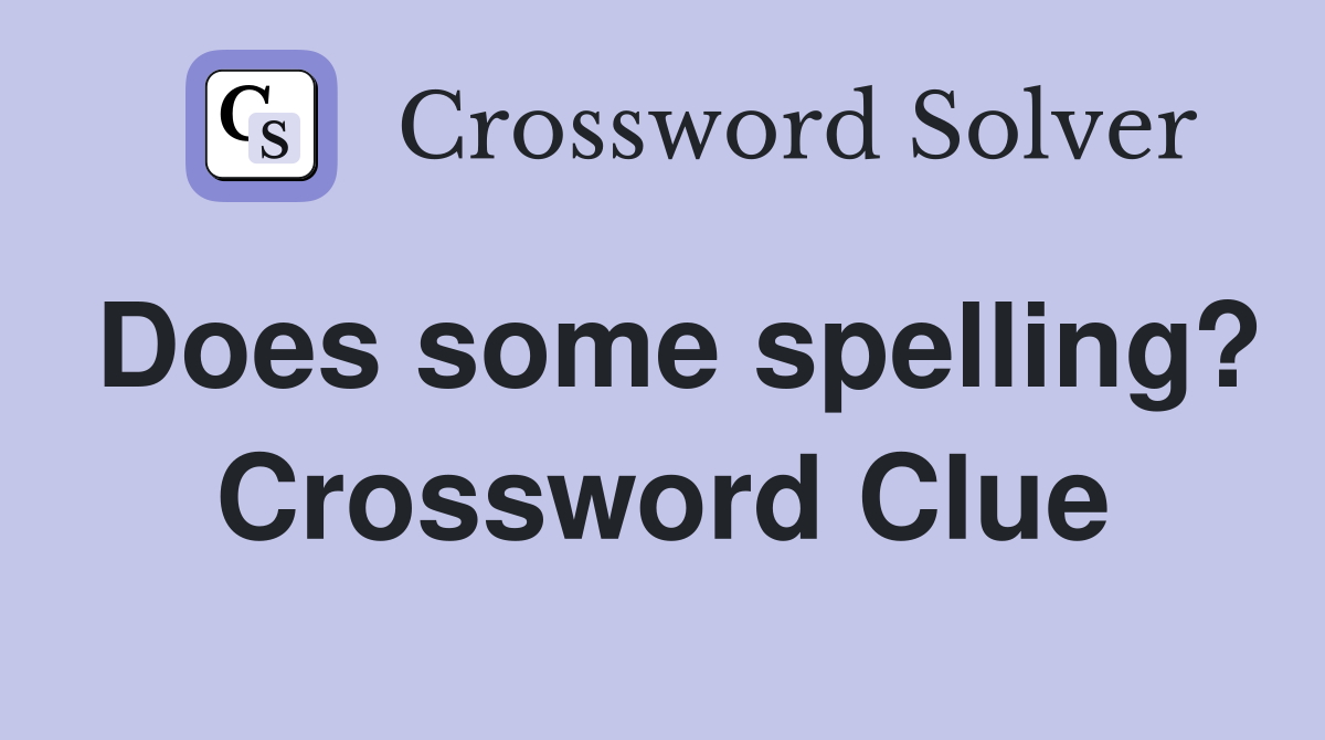 Does some spelling? Crossword Clue