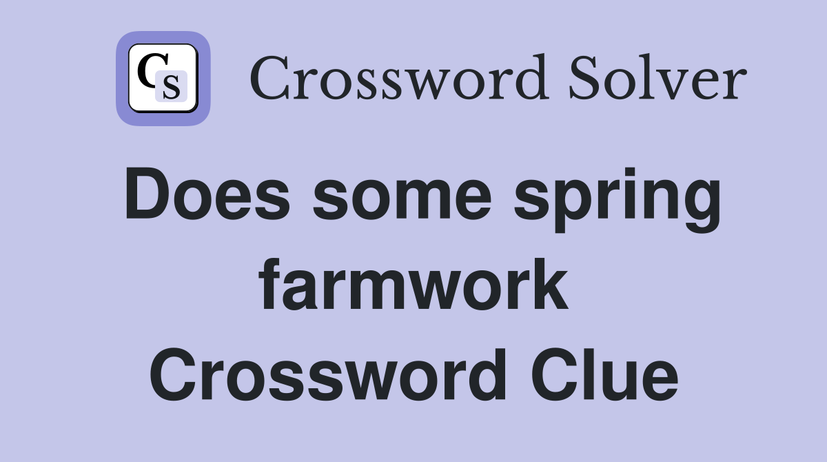 Does some spring farmwork Crossword Clue