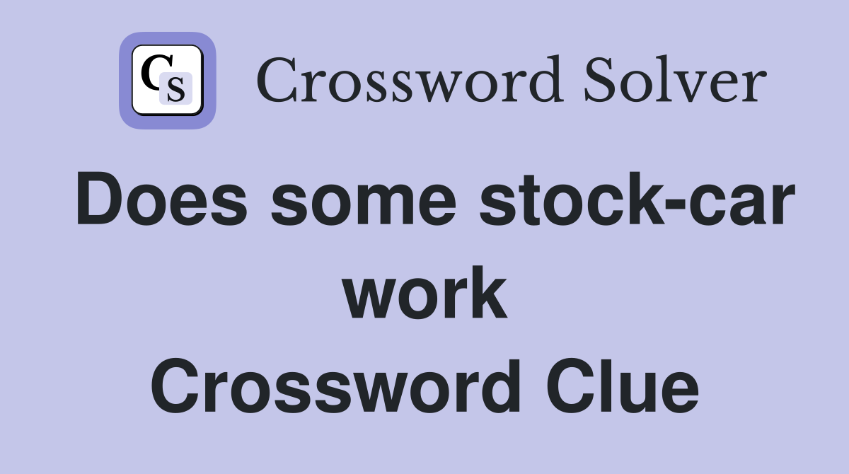 Does some stock-car work Crossword Clue