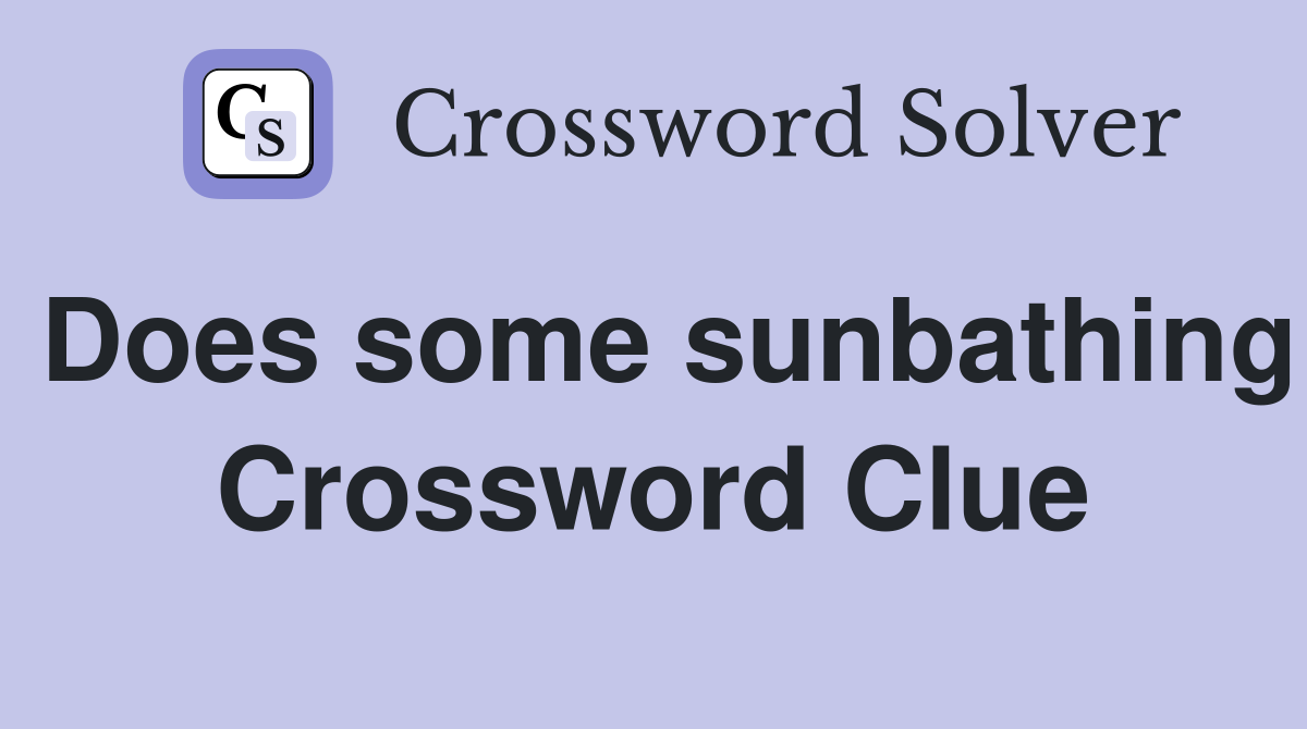 Does some sunbathing Crossword Clue