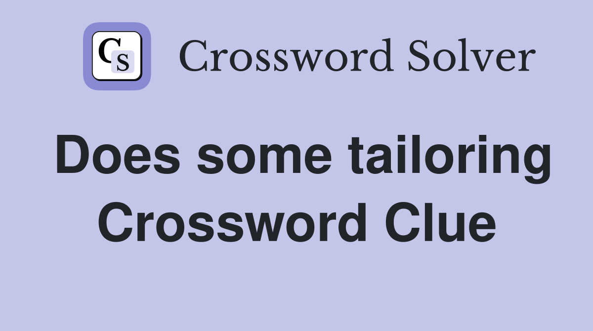 Does some tailoring Crossword Clue