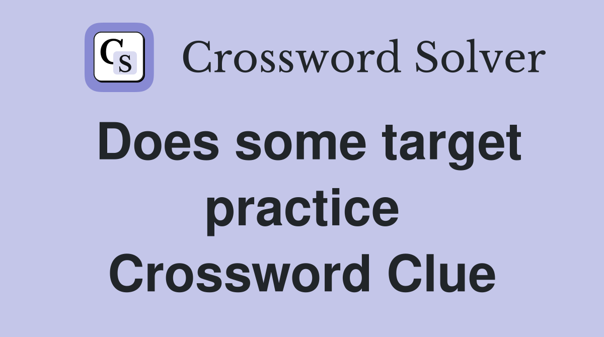 Does some target practice Crossword Clue