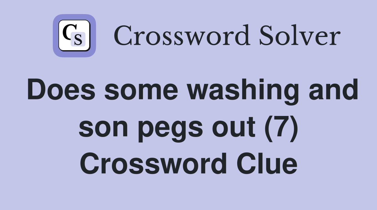 Does some washing and son pegs out (7) Crossword Clue