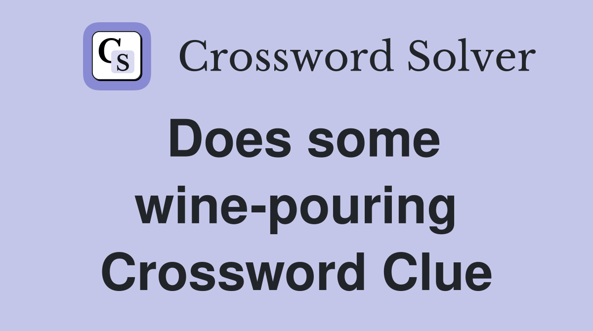 Does some wine-pouring Crossword Clue