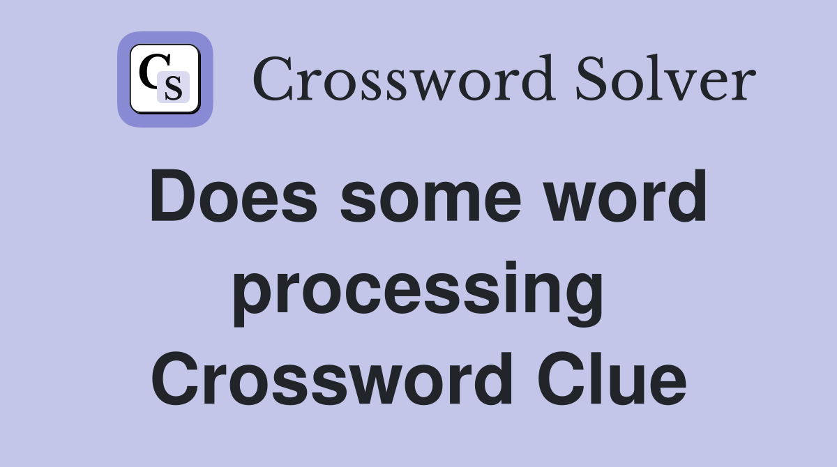 Does some word processing Crossword Clue