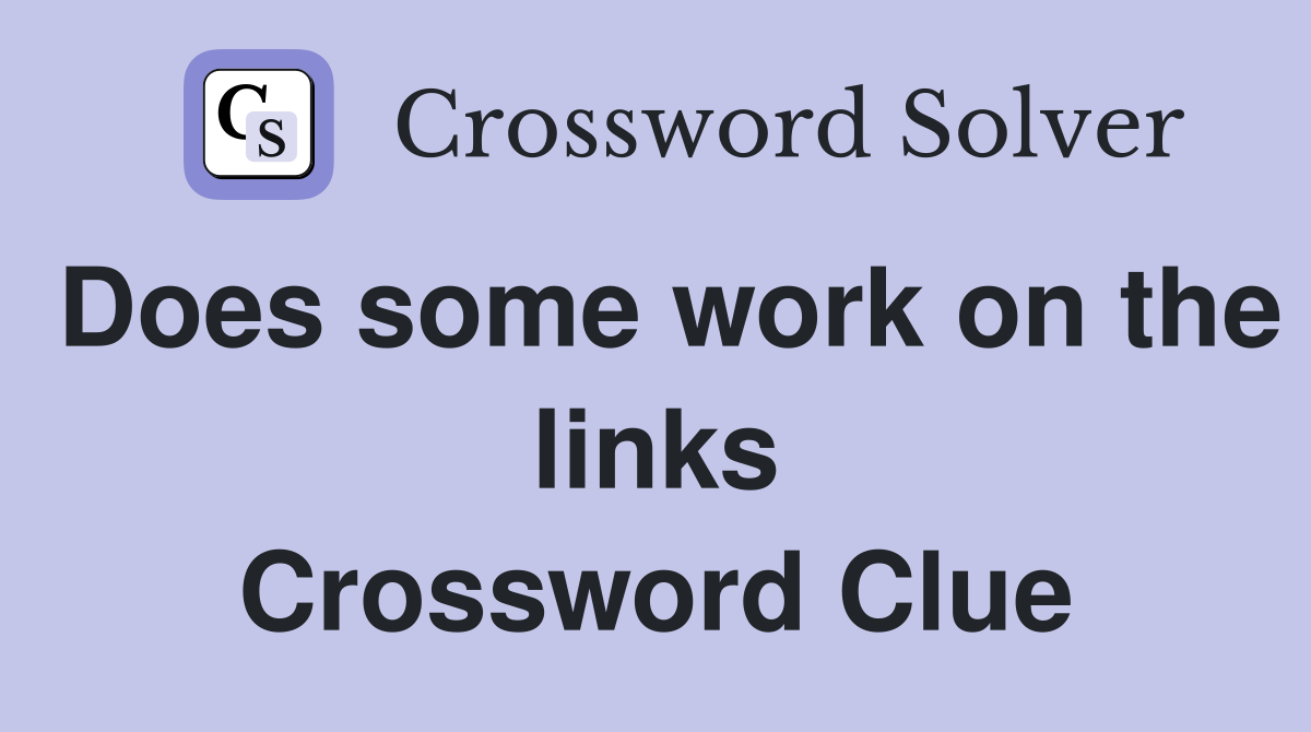 Does some work on the links Crossword Clue