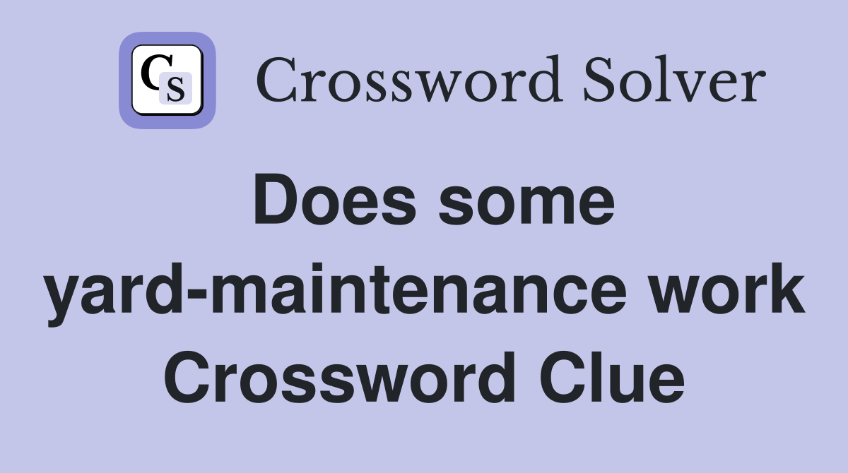 Does some yard-maintenance work Crossword Clue