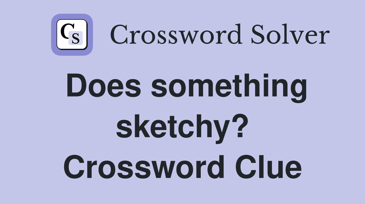 Does something sketchy? Crossword Clue
