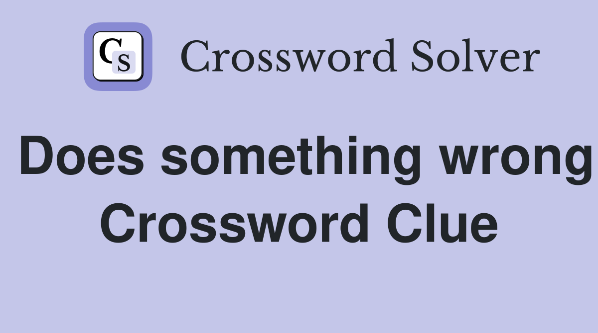 Does something wrong Crossword Clue