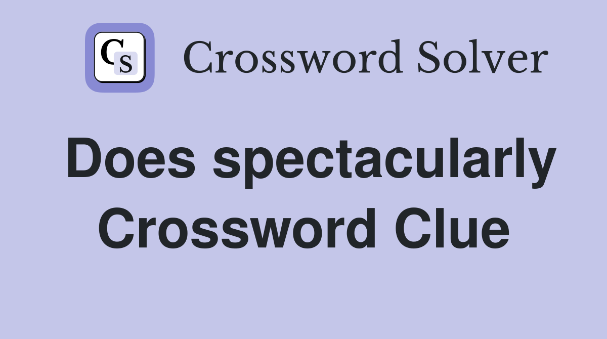 Does spectacularly Crossword Clue