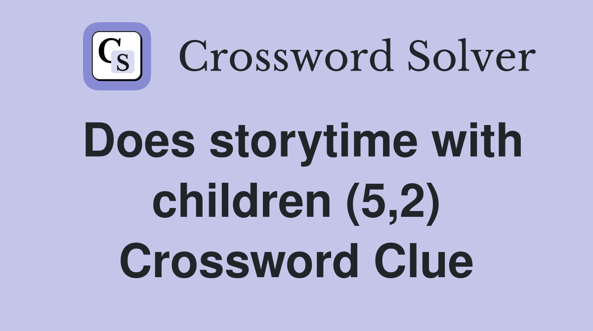 Does storytime with children (5,2) Crossword Clue