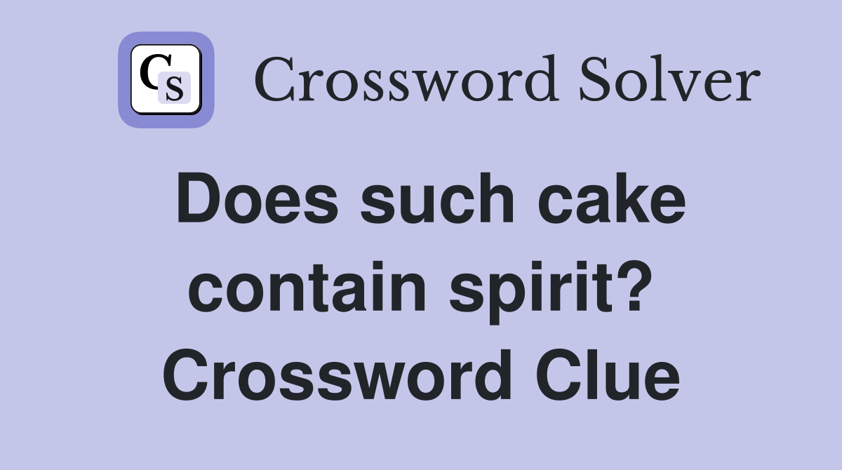 Does such cake contain spirit? Crossword Clue
