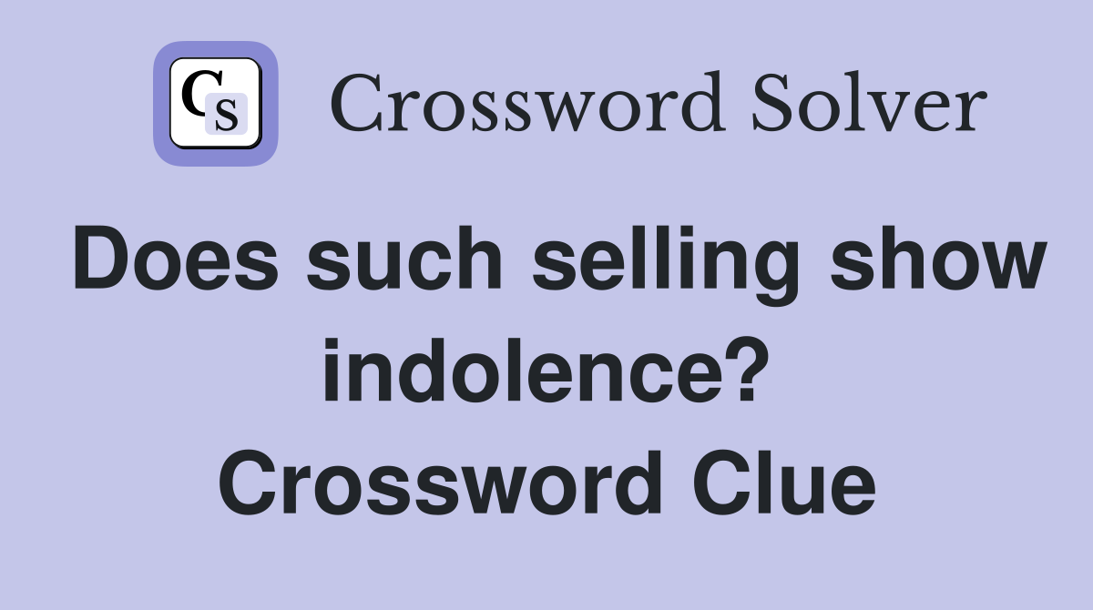 Does such selling show indolence? Crossword Clue