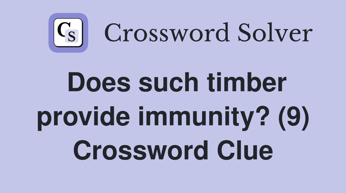 Does such timber provide immunity? (9) Crossword Clue