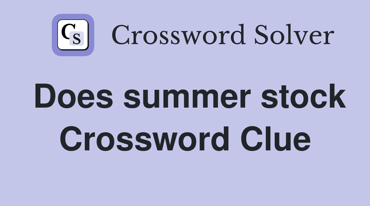 Does summer stock Crossword Clue