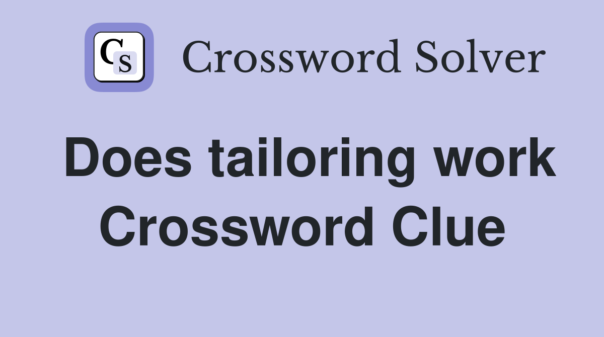 Does tailoring work Crossword Clue