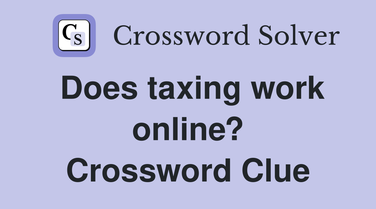 Does taxing work online? Crossword Clue