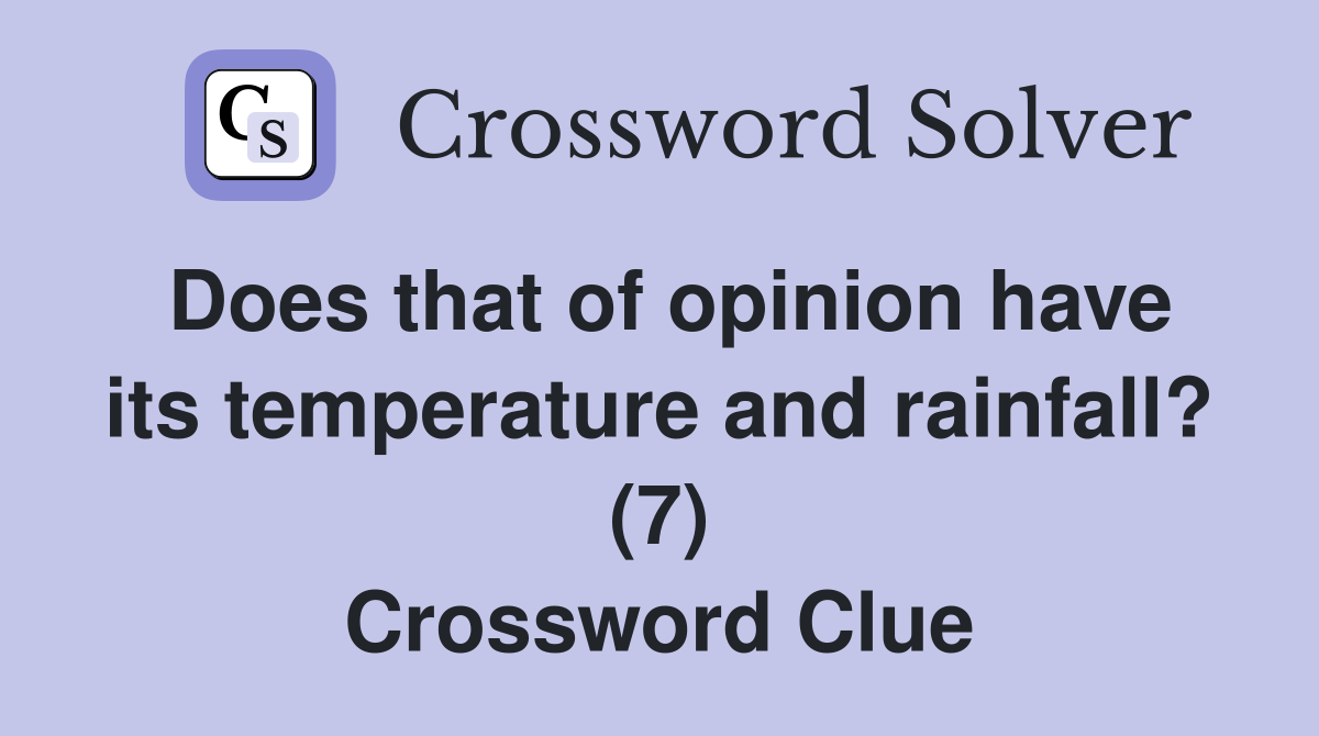 Does that of opinion have its temperature and rainfall? (7) Crossword Clue