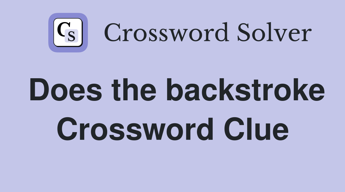 Does the backstroke Crossword Clue