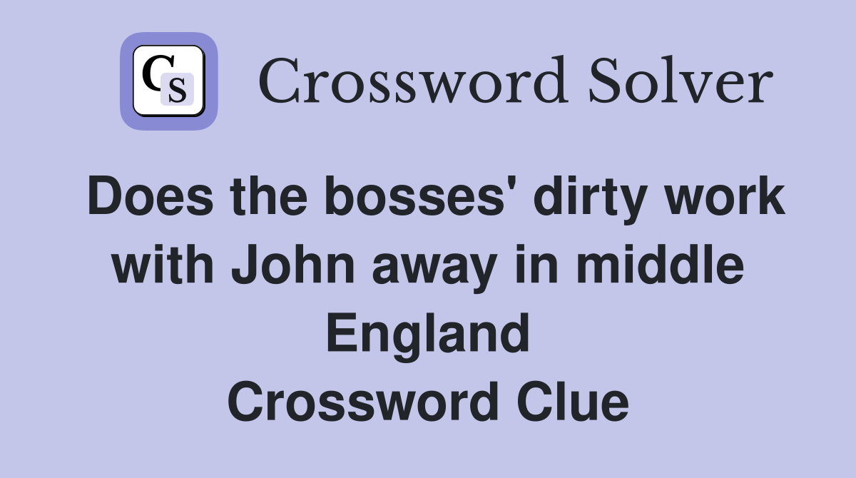 Does the bosses' dirty work with John away in middle England Crossword Clue