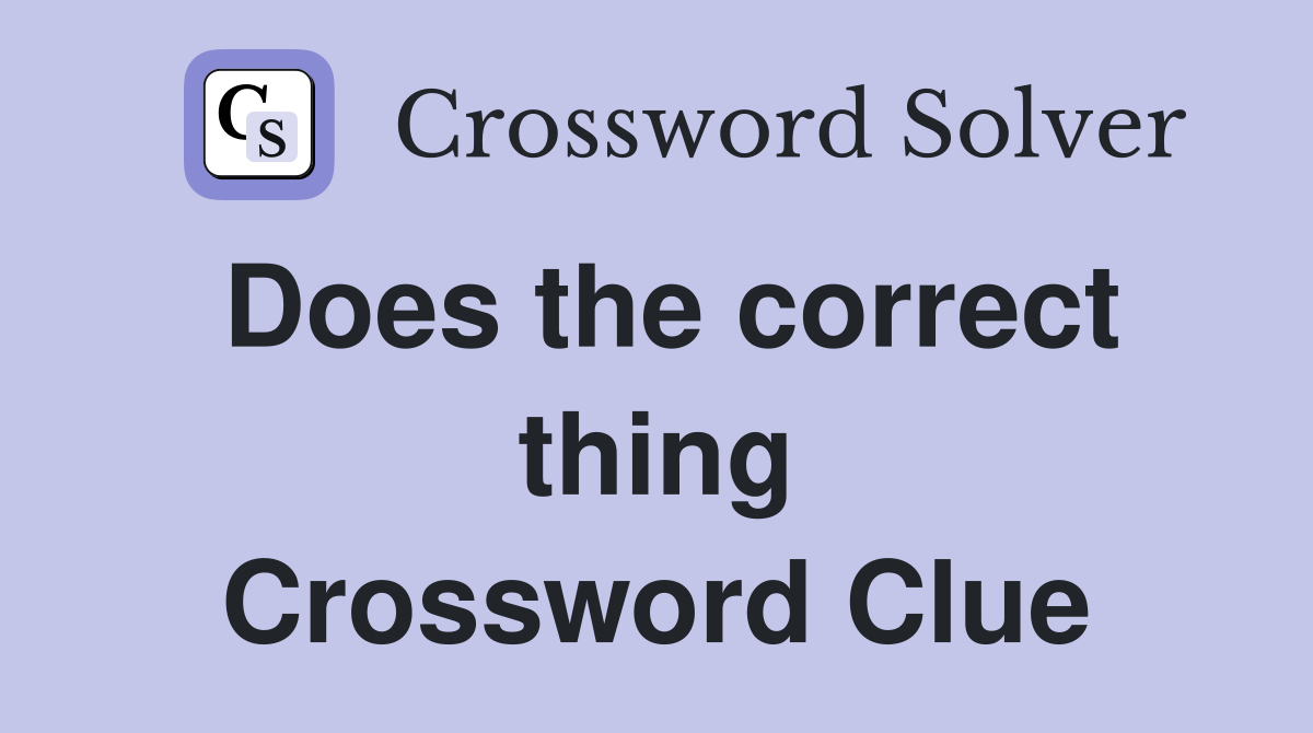 Does the correct thing Crossword Clue