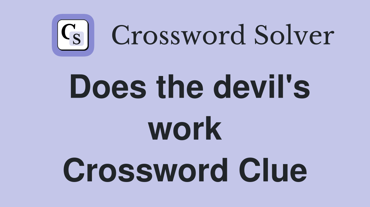 Does the devil's work Crossword Clue