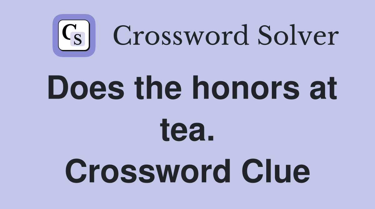 Does the honors at tea. Crossword Clue