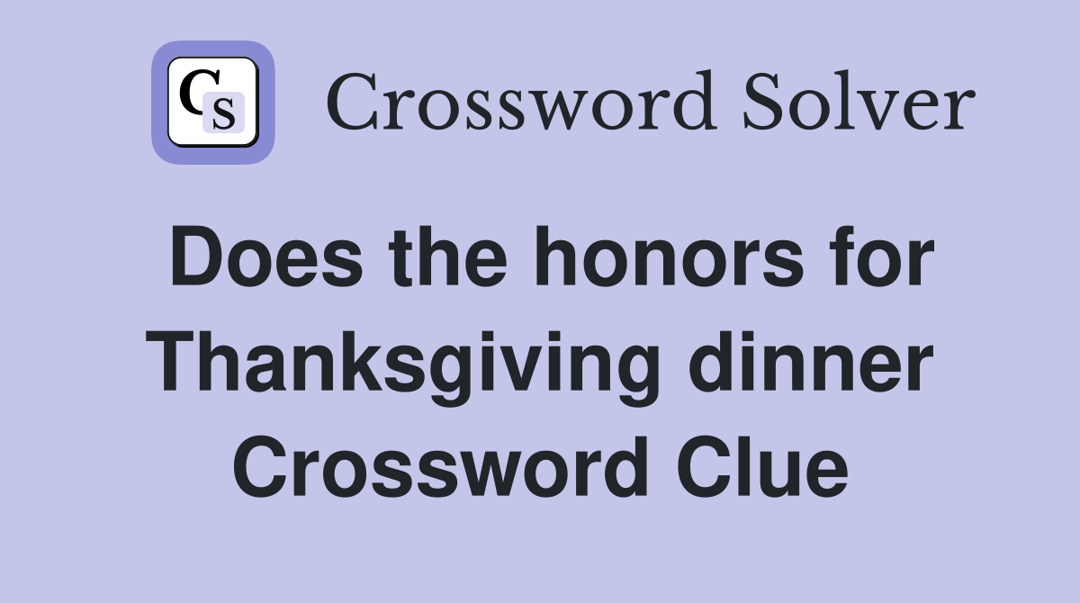 Does the honors for Thanksgiving dinner Crossword Clue